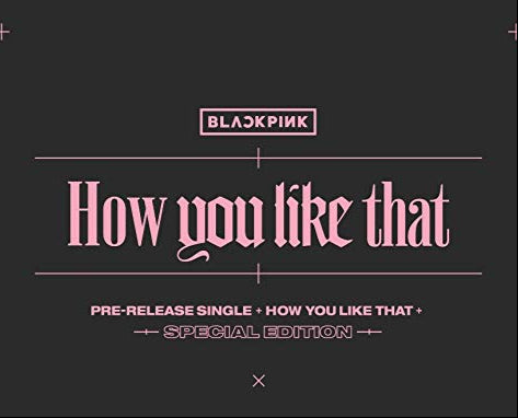 BLACKPINK - How You Like That (Special Edition) - K-pop